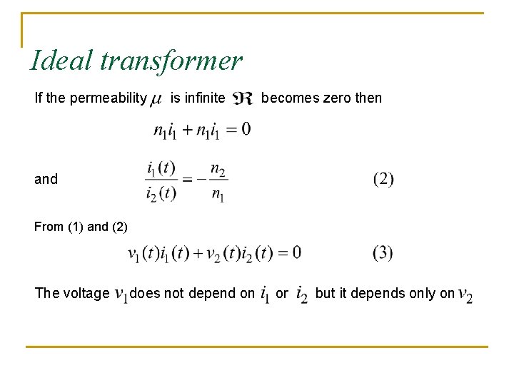 Ideal transformer If the permeability is infinite becomes zero then and From (1) and