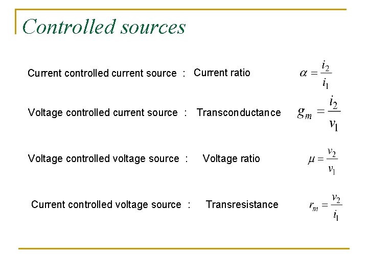 Controlled sources Current controlled current source : Current ratio Voltage controlled current source :
