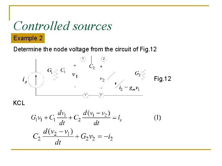 Controlled sources Example 2 Determine the node voltage from the circuit of Fig. 12