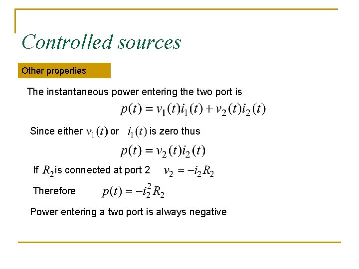 Controlled sources Other properties The instantaneous power entering the two port is Since either