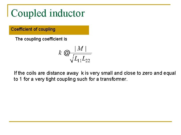 Coupled inductor Coefficient of coupling The coupling coefficient is If the coils are distance