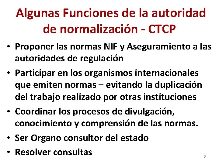 Algunas Funciones de la autoridad de normalización - CTCP • Proponer las normas NIF