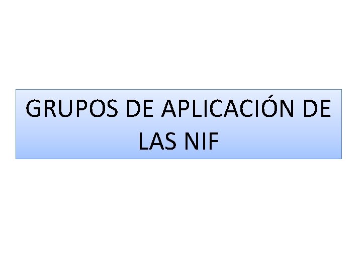 GRUPOS DE APLICACIÓN DE LAS NIF 