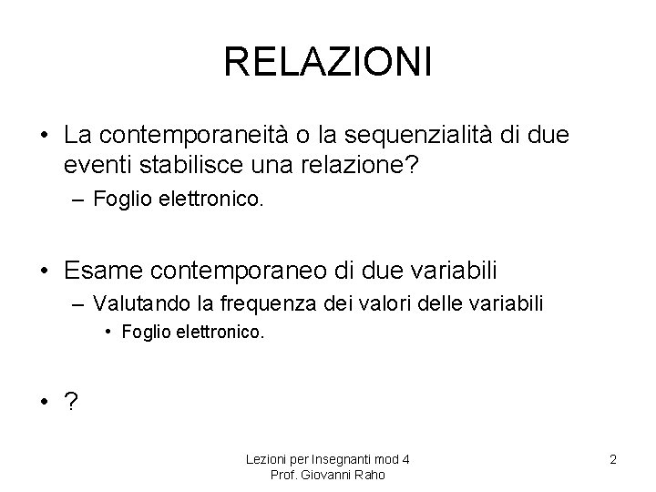RELAZIONI • La contemporaneità o la sequenzialità di due eventi stabilisce una relazione? – RELAZIONI • La contemporaneità o la sequenzialità di due eventi stabilisce una relazione? –
