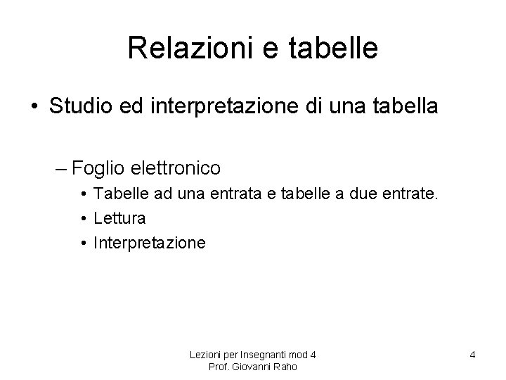 Relazioni e tabelle • Studio ed interpretazione di una tabella – Foglio elettronico • Relazioni e tabelle • Studio ed interpretazione di una tabella – Foglio elettronico •