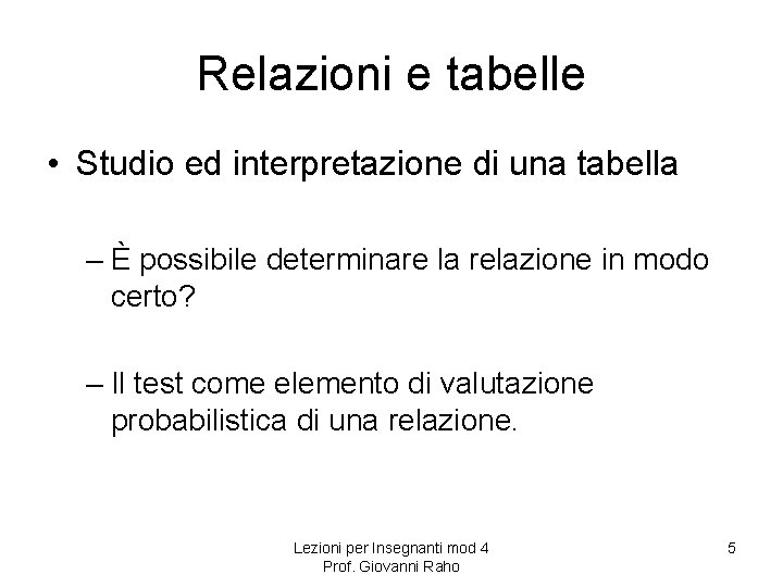 Relazioni e tabelle • Studio ed interpretazione di una tabella – È possibile determinare Relazioni e tabelle • Studio ed interpretazione di una tabella – È possibile determinare