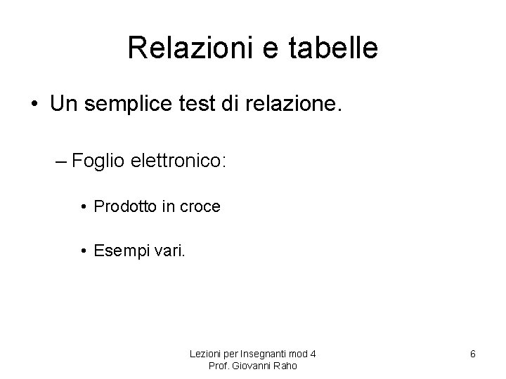 Relazioni e tabelle • Un semplice test di relazione. – Foglio elettronico: • Prodotto Relazioni e tabelle • Un semplice test di relazione. – Foglio elettronico: • Prodotto