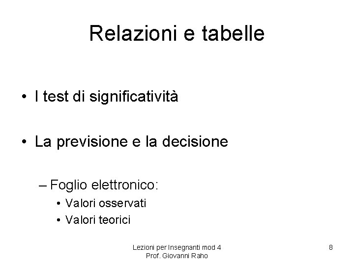 Relazioni e tabelle • I test di significatività • La previsione e la decisione Relazioni e tabelle • I test di significatività • La previsione e la decisione