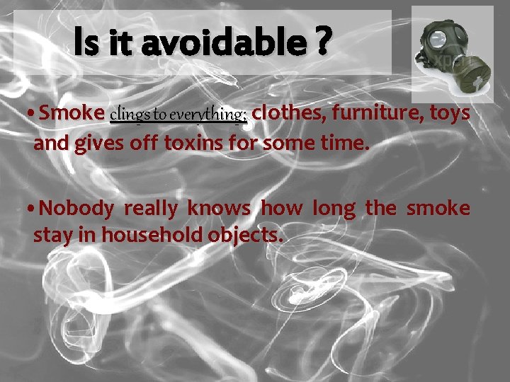 Is it avoidable ? • Smoke clings to everything; clothes, furniture, toys and gives