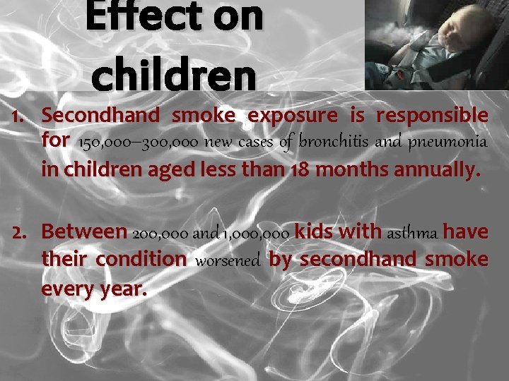Effect on children 1. Secondhand smoke exposure is responsible for 150, 000– 300, 000