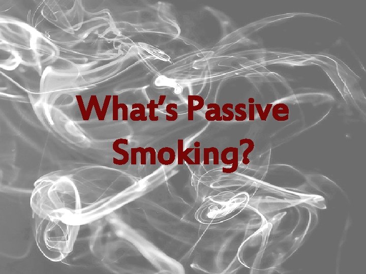 What’s Passive Smoking? 