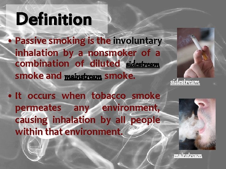 Definition • Passive smoking is the involuntary inhalation by a nonsmoker of a combination
