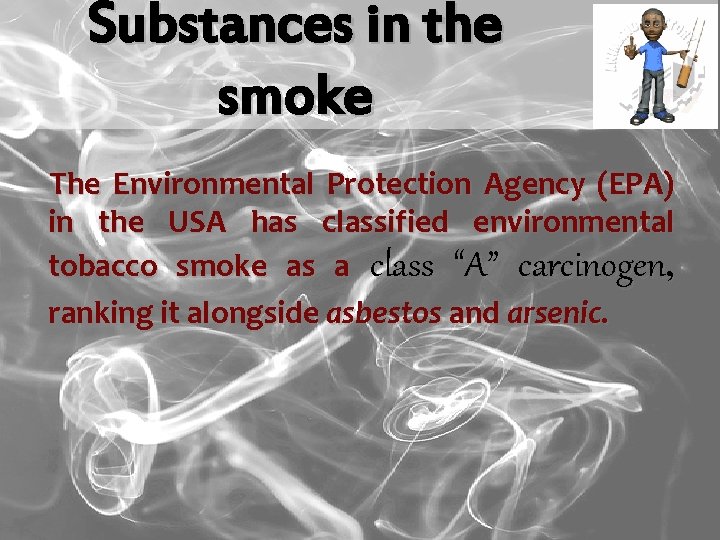 Substances in the smoke The Environmental Protection Agency (EPA) in the USA has classified
