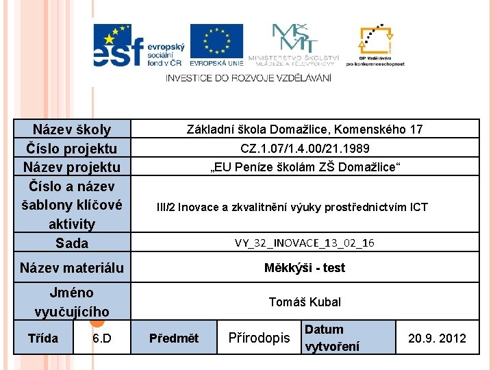 Název školy Číslo projektu Název projektu Číslo a název šablony klíčové aktivity Sada Základní