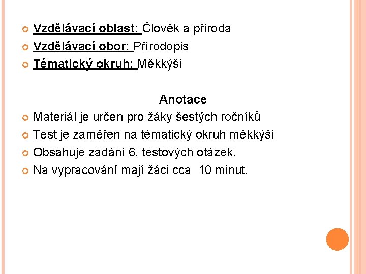 Vzdělávací oblast: Člověk a příroda Vzdělávací obor: Přírodopis Tématický okruh: Měkkýši Anotace Materiál je