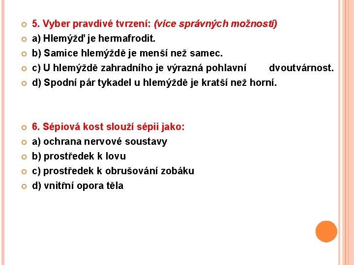  5. Vyber pravdivé tvrzení: (více správných možností) a) Hlemýžď je hermafrodit. b) Samice