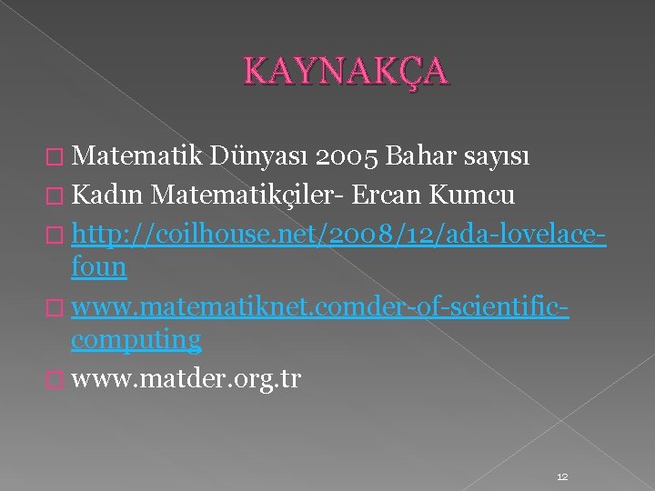 KAYNAKÇA � Matematik Dünyası 2005 Bahar sayısı � Kadın Matematikçiler- Ercan Kumcu � http: