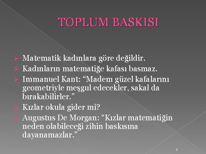 TOPLUM BASKISI Ø Ø Ø Matematik kadınlara göre değildir. Kadınların matematiğe kafası basmaz. Immanuel