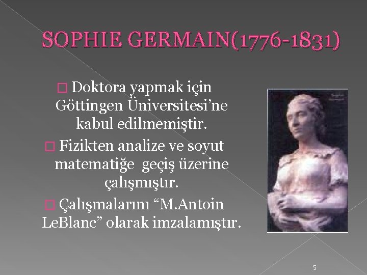 SOPHIE GERMAIN(1776 -1831) � Doktora yapmak için Göttingen Üniversitesi’ne kabul edilmemiştir. � Fizikten analize