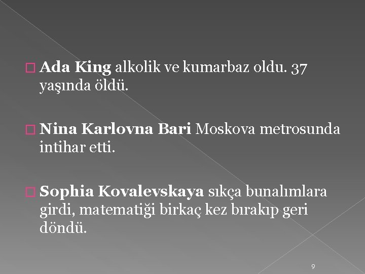 � Ada King alkolik ve kumarbaz oldu. 37 yaşında öldü. � Nina Karlovna Bari