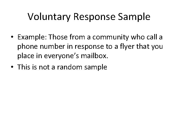 Voluntary Response Sample • Example: Those from a community who call a phone number