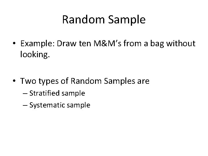 Random Sample • Example: Draw ten M&M’s from a bag without looking. • Two