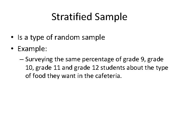 Stratified Sample • Is a type of random sample • Example: – Surveying the