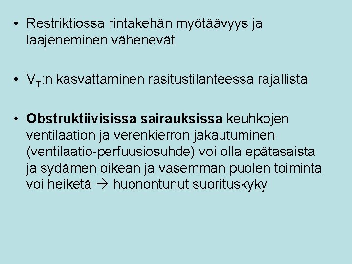  • Restriktiossa rintakehän myötäävyys ja laajeneminen vähenevät • VT: n kasvattaminen rasitustilanteessa rajallista