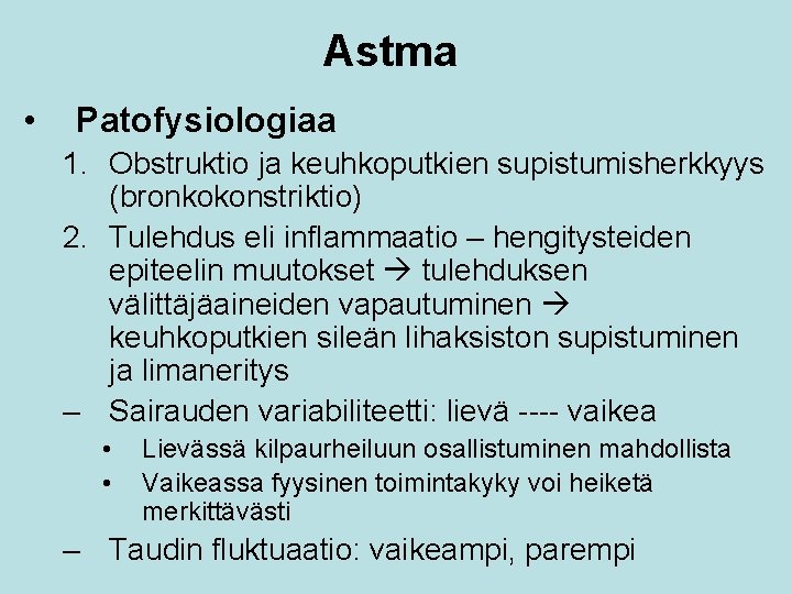 Astma • Patofysiologiaa 1. Obstruktio ja keuhkoputkien supistumisherkkyys (bronkokonstriktio) 2. Tulehdus eli inflammaatio –