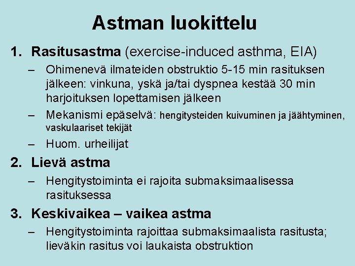 Astman luokittelu 1. Rasitusastma (exercise-induced asthma, EIA) – Ohimenevä ilmateiden obstruktio 5 -15 min