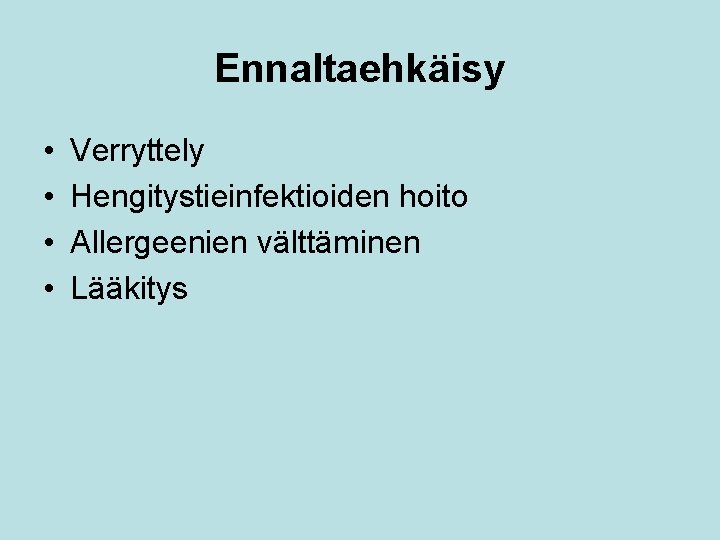 Ennaltaehkäisy • • Verryttely Hengitystieinfektioiden hoito Allergeenien välttäminen Lääkitys 