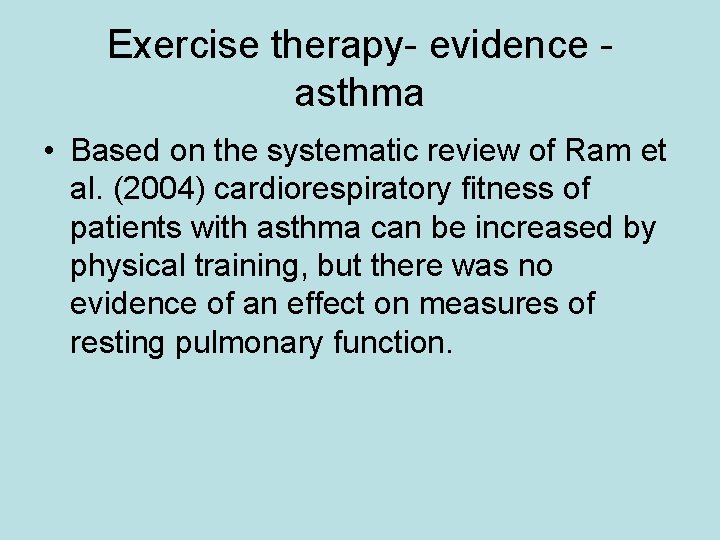 Exercise therapy- evidence asthma • Based on the systematic review of Ram et al.