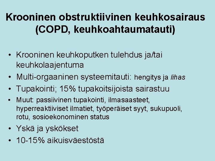 Krooninen obstruktiivinen keuhkosairaus (COPD, keuhkoahtaumatauti) • Krooninen keuhkoputken tulehdus ja/tai keuhkolaajentuma • Multi-orgaaninen systeemitauti: