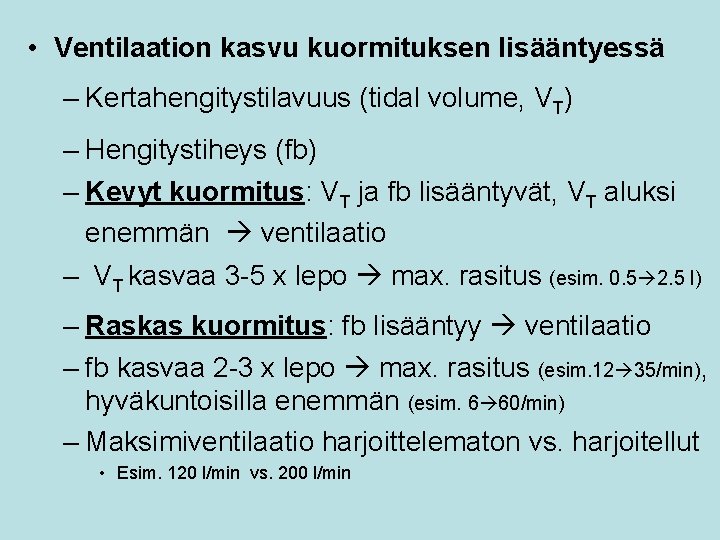  • Ventilaation kasvu kuormituksen lisääntyessä – Kertahengitystilavuus (tidal volume, VT) – Hengitystiheys (fb)