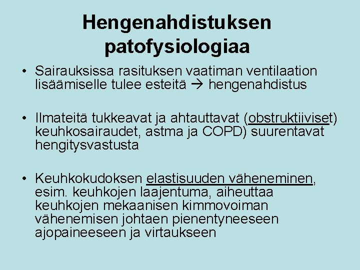 Hengenahdistuksen patofysiologiaa • Sairauksissa rasituksen vaatiman ventilaation lisäämiselle tulee esteitä hengenahdistus • Ilmateitä tukkeavat