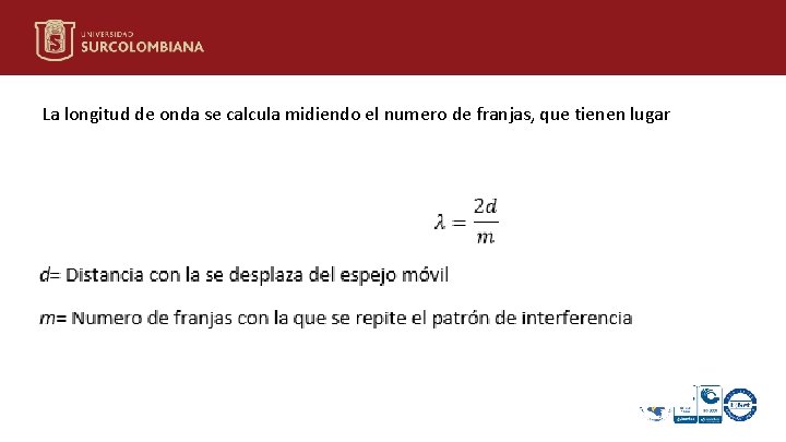 La longitud de onda se calcula midiendo el numero de franjas, que tienen lugar La longitud de onda se calcula midiendo el numero de franjas, que tienen lugar