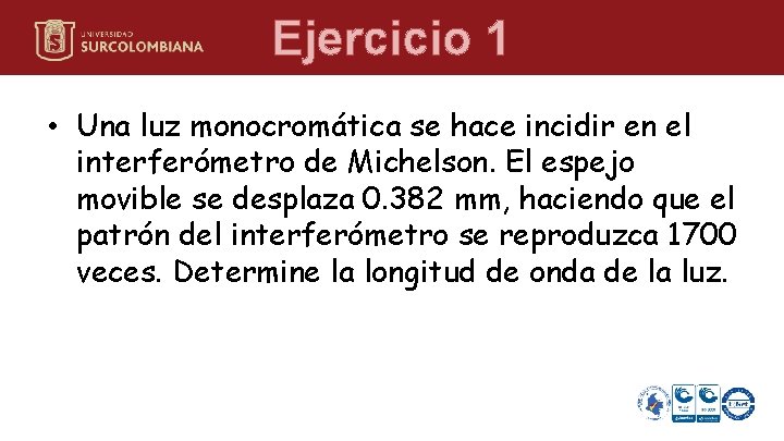 Ejercicio 1 • Una luz monocromática se hace incidir en el interferómetro de Michelson. Ejercicio 1 • Una luz monocromática se hace incidir en el interferómetro de Michelson.