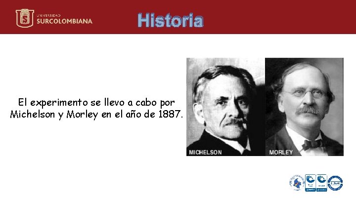 Historia El experimento se llevo a cabo por Michelson y Morley en el año Historia El experimento se llevo a cabo por Michelson y Morley en el año
