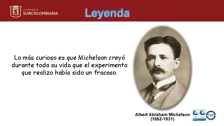Leyenda Lo más curioso es que Michelson creyó durante toda su vida que el Leyenda Lo más curioso es que Michelson creyó durante toda su vida que el