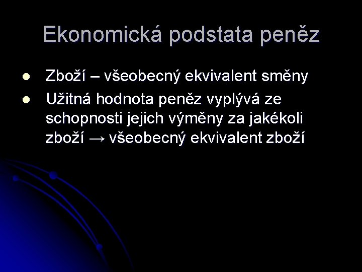 Ekonomická podstata peněz l l Zboží – všeobecný ekvivalent směny Užitná hodnota peněz vyplývá