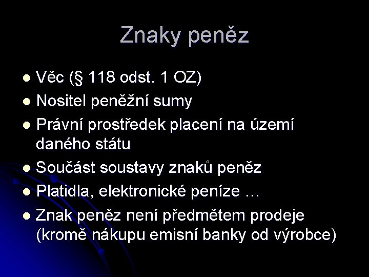 Znaky peněz Věc (§ 118 odst. 1 OZ) l Nositel peněžní sumy l Právní