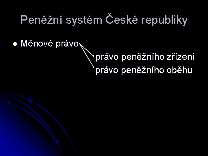 Peněžní systém České republiky l Měnové právo peněžního zřízení právo peněžního oběhu 