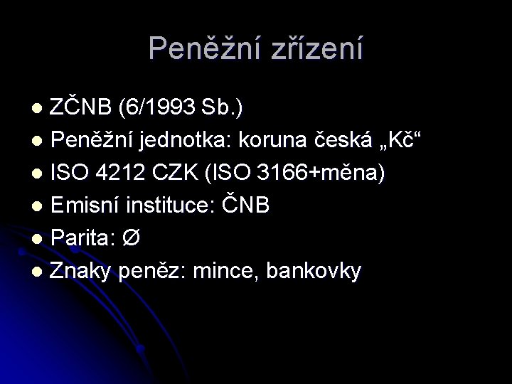 Peněžní zřízení ZČNB (6/1993 Sb. ) l Peněžní jednotka: koruna česká „Kč“ l ISO