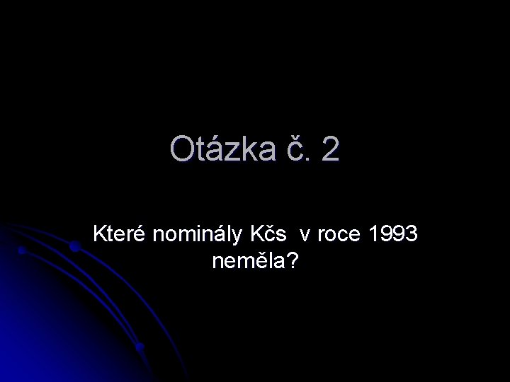 Otázka č. 2 Které nominály Kčs v roce 1993 neměla? 