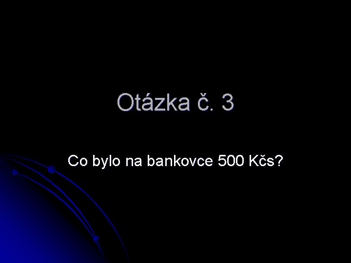 Otázka č. 3 Co bylo na bankovce 500 Kčs? 