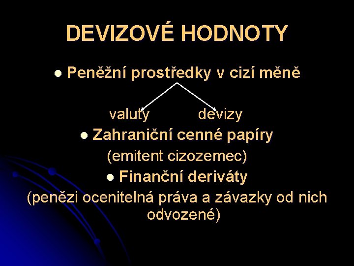 DEVIZOVÉ HODNOTY l Peněžní prostředky v cizí měně valuty devizy l Zahraniční cenné papíry