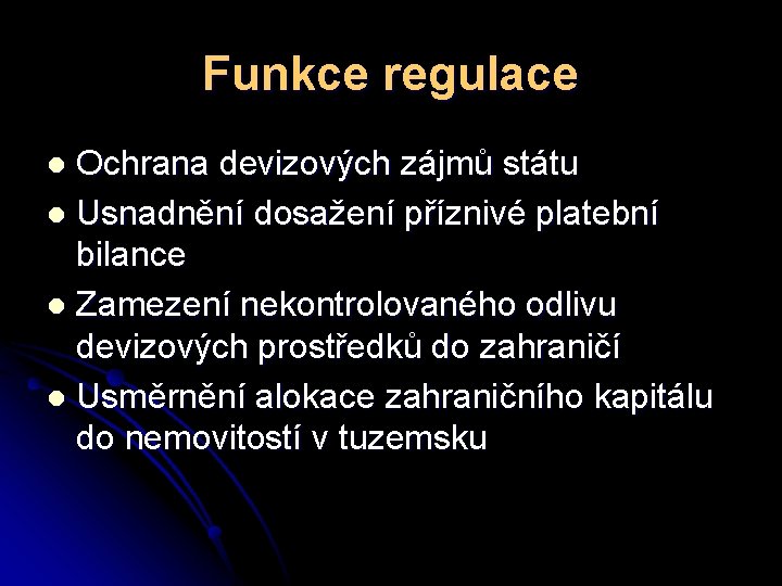 Funkce regulace Ochrana devizových zájmů státu l Usnadnění dosažení příznivé platební bilance l Zamezení