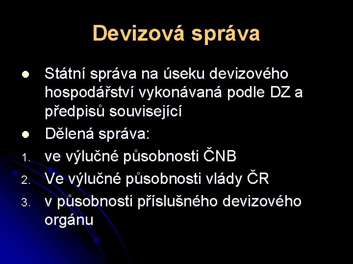 Devizová správa l l 1. 2. 3. Státní správa na úseku devizového hospodářství vykonávaná