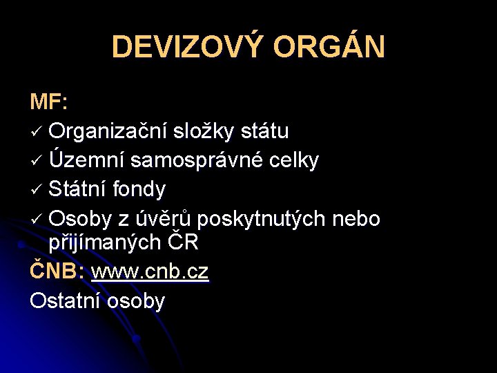 DEVIZOVÝ ORGÁN MF: ü Organizační složky státu ü Územní samosprávné celky ü Státní fondy