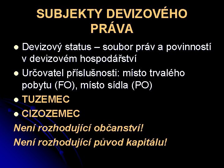 SUBJEKTY DEVIZOVÉHO PRÁVA Devizový status – soubor práv a povinností v devizovém hospodářství l
